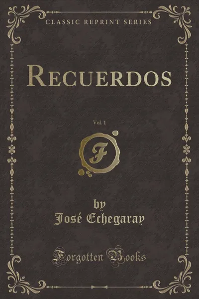 Обложка книги Recuerdos, Vol. 1 (Classic Reprint), José Echegaray