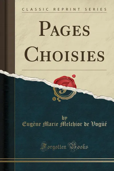 Обложка книги Pages Choisies (Classic Reprint), Eugène Marie Melchior de Vogüé