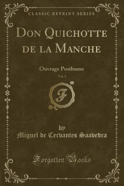 Обложка книги Don Quichotte de la Manche, Vol. 1. Ouvrage Posthume (Classic Reprint), Miguel de Cervantes Saavedra