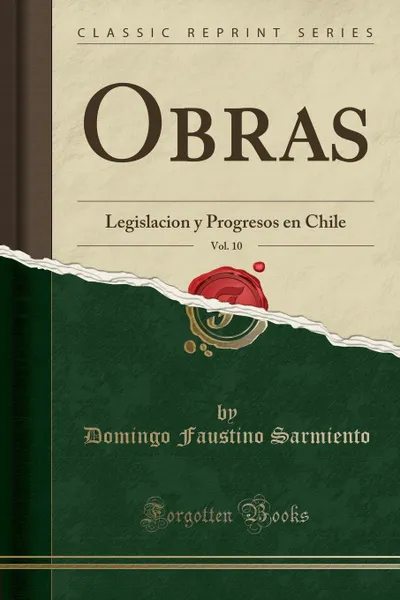 Обложка книги Obras, Vol. 10. Legislacion y Progresos en Chile (Classic Reprint), Domingo Faustino Sarmiento