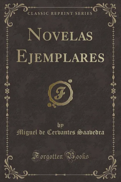 Обложка книги Novelas Ejemplares (Classic Reprint), Miguel de Cervantes Saavedra