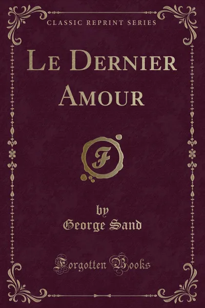 Обложка книги Le Dernier Amour (Classic Reprint), George Sand