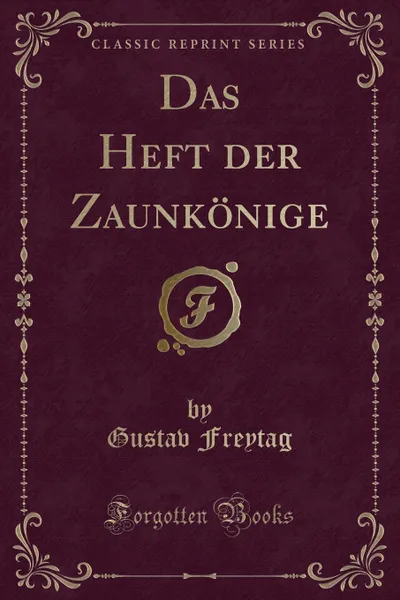 Обложка книги Das Heft der Zaunkonige (Classic Reprint), Gustav Freytag