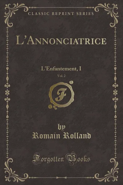 Обложка книги L.Annonciatrice, Vol. 2. L.Enfantement, I (Classic Reprint), Romain Rolland