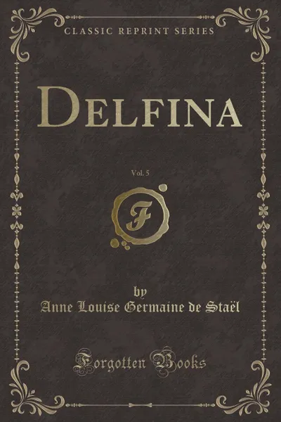 Обложка книги Delfina, Vol. 5 (Classic Reprint), Anne Louise Germaine de Staël