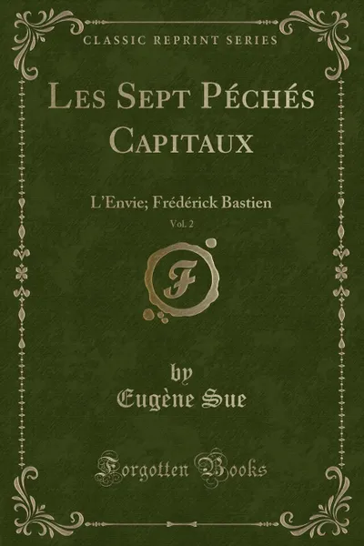 Обложка книги Les Sept Peches Capitaux, Vol. 2. L.Envie; Frederick Bastien (Classic Reprint), Eugène Sue