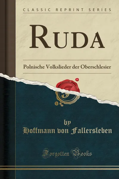 Обложка книги Ruda. Polnische Volkslieder der Oberschlesier (Classic Reprint), Hoffmann von Fallersleben