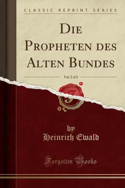 Обложка книги Die Propheten des Alten Bundes, Vol. 2 of 2 (Classic Reprint), Heinrich Ewald