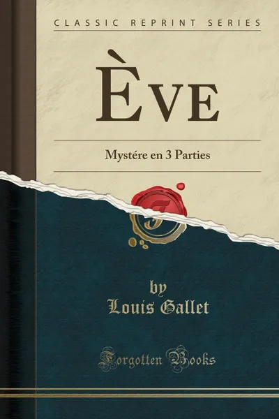 Обложка книги Eve. Mystere en 3 Parties (Classic Reprint), Louis Gallet