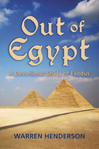 Обложка книги Out of Egypt - A Devotional Study of Exodus, Warren A Henderson