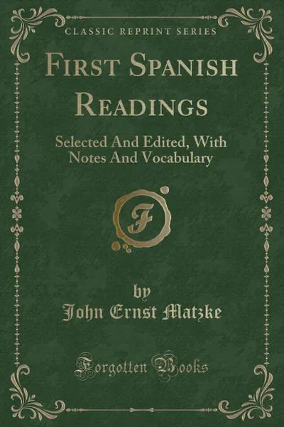 Обложка книги First Spanish Readings. Selected And Edited, With Notes And Vocabulary (Classic Reprint), John Ernst Matzke