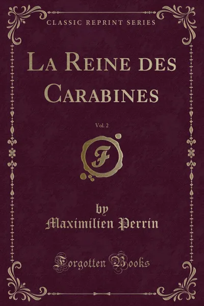 Обложка книги La Reine des Carabines, Vol. 2 (Classic Reprint), Maximilien Perrin