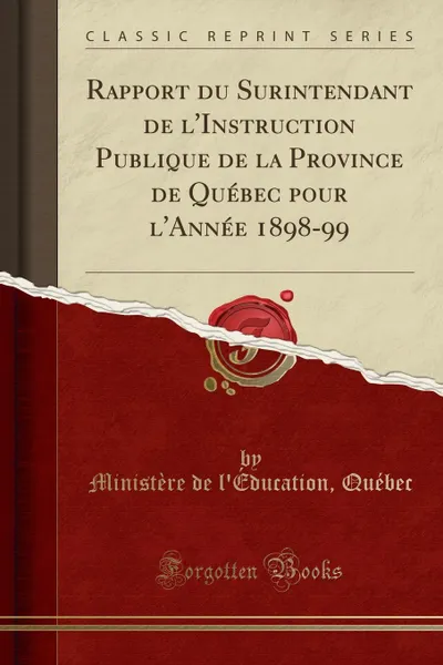 Обложка книги Rapport du Surintendant de l.Instruction Publique de la Province de Quebec pour l.Annee 1898-99 (Classic Reprint), Ministère de l'Éducation Québec