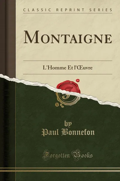 Обложка книги Montaigne. L.Homme Et l.OEuvre (Classic Reprint), Paul Bonnefon