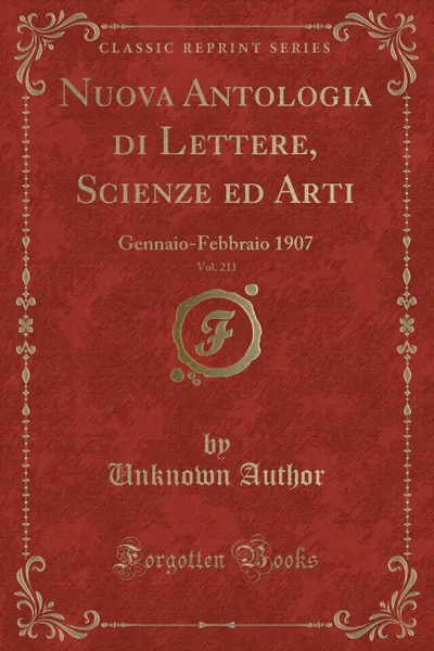 Обложка книги Nuova Antologia di Lettere, Scienze ed Arti, Vol. 211. Gennaio-Febbraio 1907 (Classic Reprint), Unknown Author