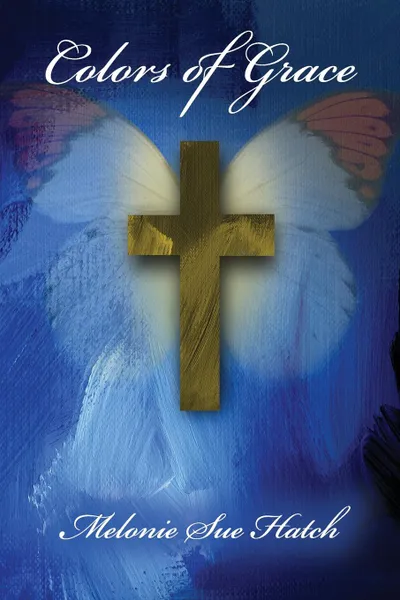 Обложка книги Colors of Grace, Melonie Sue Hatch
