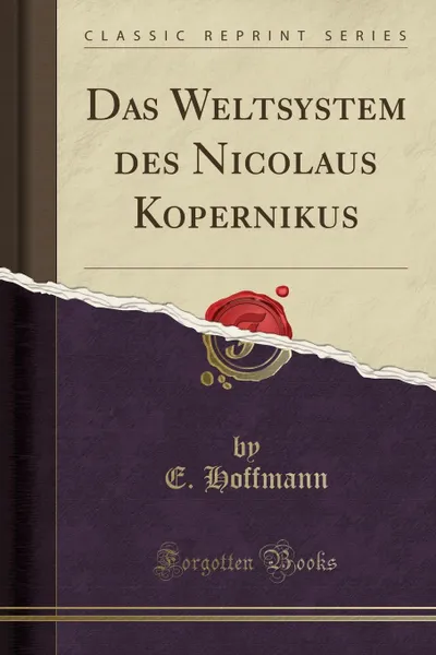 Обложка книги Das Weltsystem des Nicolaus Kopernikus (Classic Reprint), E. Hoffmann