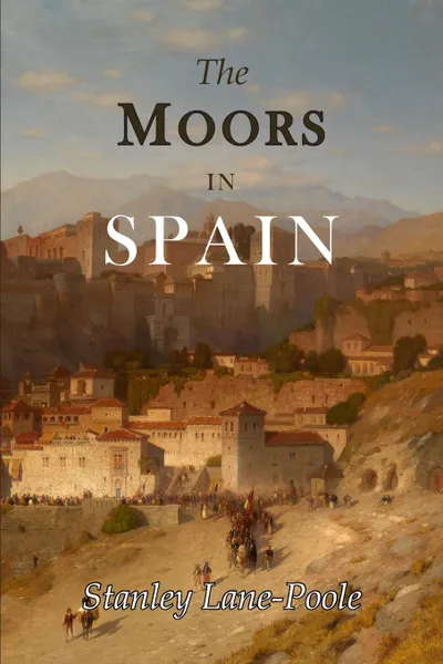 Обложка книги The Moors in Spain, Stanley Stanley Lane-Poole, Arthur Gilman