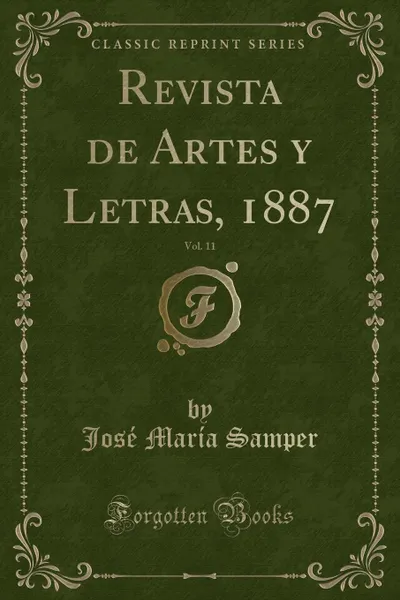 Обложка книги Revista de Artes y Letras, 1887, Vol. 11 (Classic Reprint), José María Samper