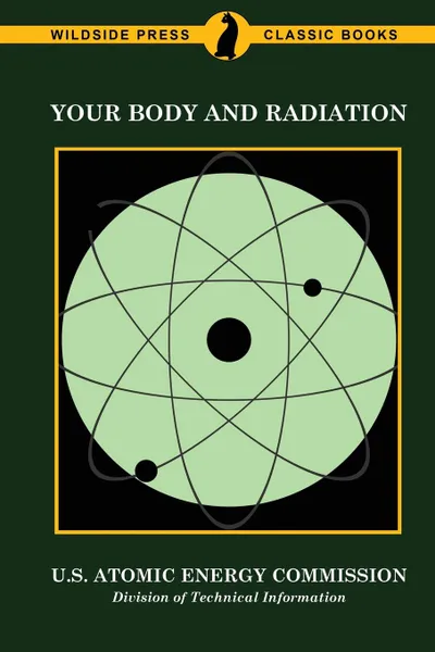 Обложка книги Your Body and Radiation, U.S. Atomic Energy Commission