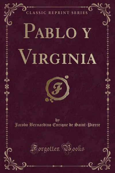 Обложка книги Pablo y Virginia (Classic Reprint), Jacobo Bernardino Enrique Saint-Pierre