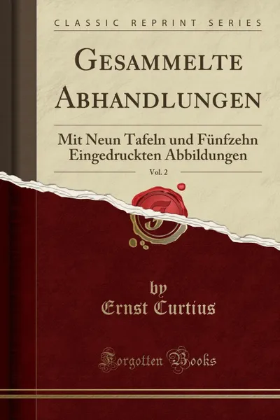 Обложка книги Gesammelte Abhandlungen, Vol. 2. Mit Neun Tafeln und Funfzehn Eingedruckten Abbildungen (Classic Reprint), Ernst Curtius