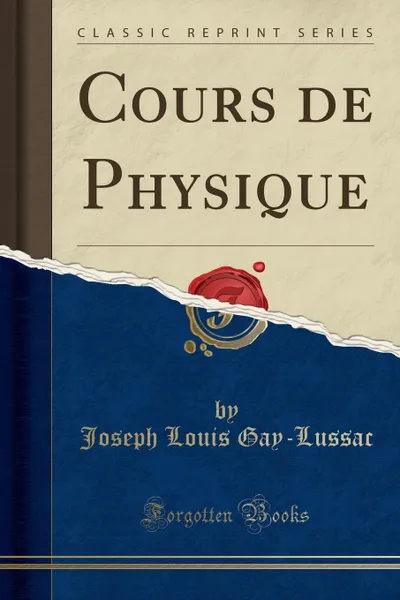 Обложка книги Cours de Physique (Classic Reprint), Joseph Louis Gay-Lussac