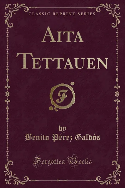 Обложка книги Aita Tettauen (Classic Reprint), Benito Pérez Galdós