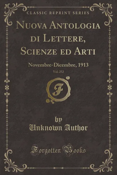 Обложка книги Nuova Antologia di Lettere, Scienze ed Arti, Vol. 252. Novembre-Dicembre, 1913 (Classic Reprint), Unknown Author