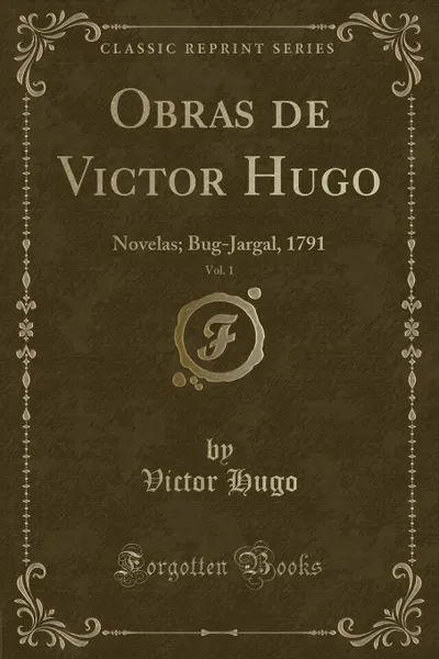 Обложка книги Obras de Victor Hugo, Vol. 1. Novelas; Bug-Jargal, 1791 (Classic Reprint), Victor Hugo