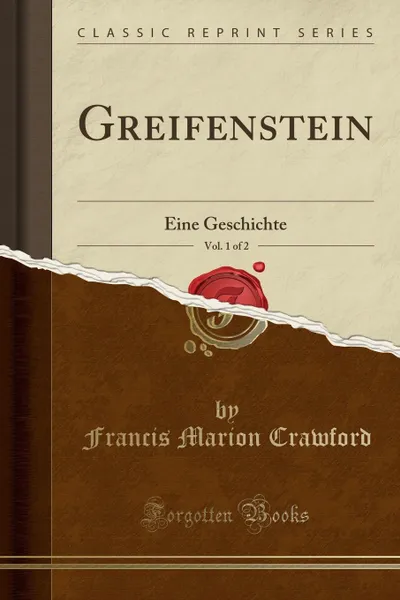 Обложка книги Greifenstein, Vol. 1 of 2. Eine Geschichte (Classic Reprint), Francis Marion Crawford