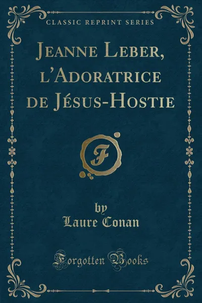 Обложка книги Jeanne Leber, l.Adoratrice de Jesus-Hostie (Classic Reprint), Laure Conan