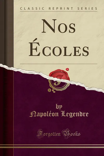 Обложка книги Nos Ecoles (Classic Reprint), Napoléon Legendre