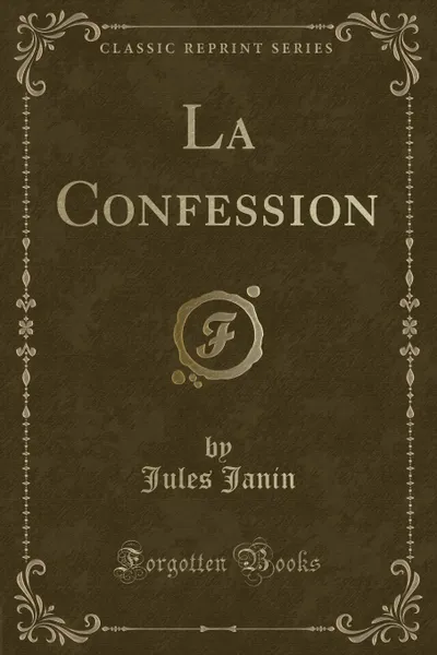 Обложка книги La Confession (Classic Reprint), Jules Janin