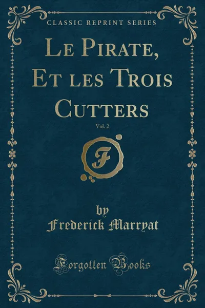 Обложка книги Le Pirate, Et les Trois Cutters, Vol. 2 (Classic Reprint), Frederick Marryat