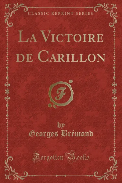 Обложка книги La Victoire de Carillon (Classic Reprint), Georges Brémond