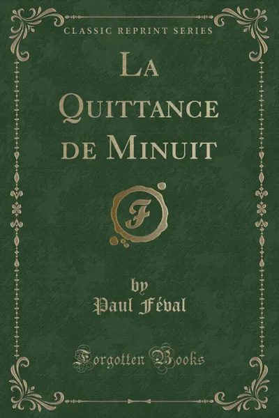 Обложка книги La Quittance de Minuit (Classic Reprint), Paul Féval