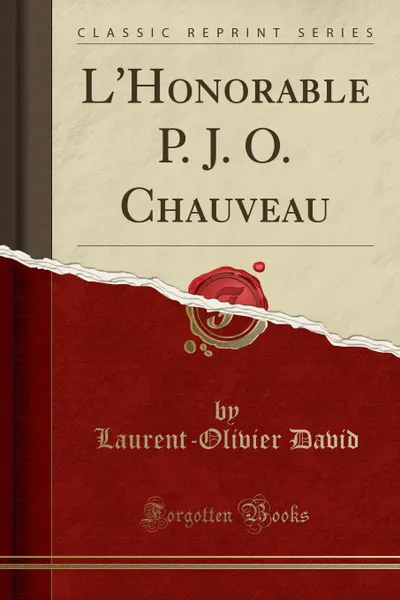 Обложка книги L.Honorable P. J. O. Chauveau (Classic Reprint), Laurent-Olivier David