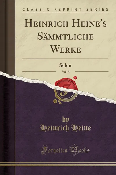 Обложка книги Heinrich Heine.s Sammtliche Werke, Vol. 3. Salon (Classic Reprint), Heinrich Heine