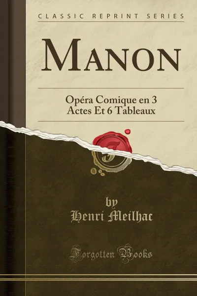 Обложка книги Manon. Opera Comique en 3 Actes Et 6 Tableaux (Classic Reprint), Henri Meilhac