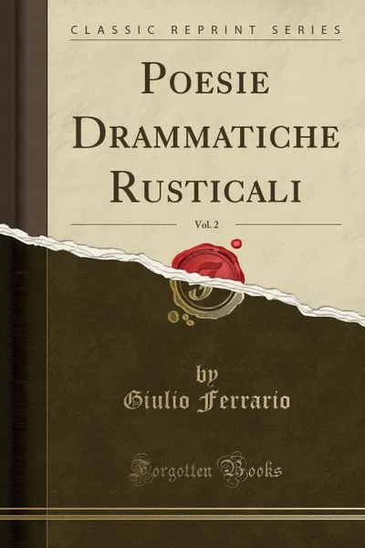 Обложка книги Poesie Drammatiche Rusticali, Vol. 2 (Classic Reprint), Giulio Ferrario