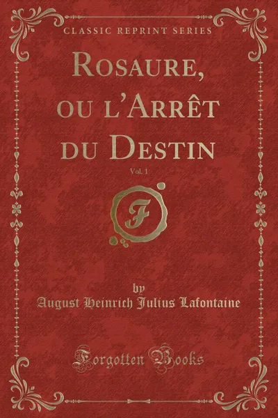 Обложка книги Rosaure, ou l.Arret du Destin, Vol. 1 (Classic Reprint), August Heinrich Julius Lafontaine