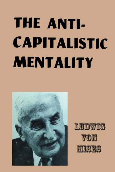 Обложка книги The Anti-Capitalistic Mentality, Ludwig von Mises