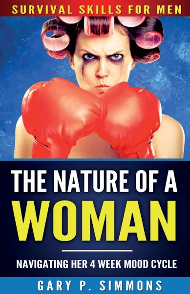 Обложка книги The Nature of a Woman. Navigating Her 4 Week Mood Cycle, Gary P Simmons