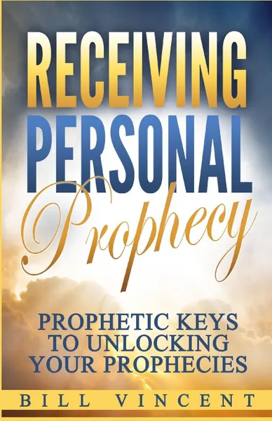 Обложка книги Receiving Personal Prophecy. Prophetic Keys to Unlocking Your Prophecies, Bill Vincent