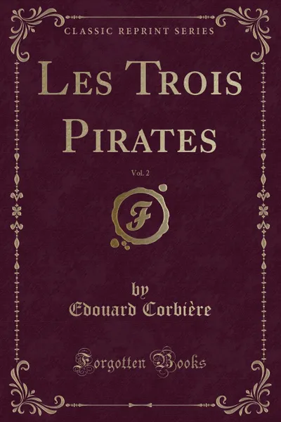 Обложка книги Les Trois Pirates, Vol. 2 (Classic Reprint), Edouard Corbière