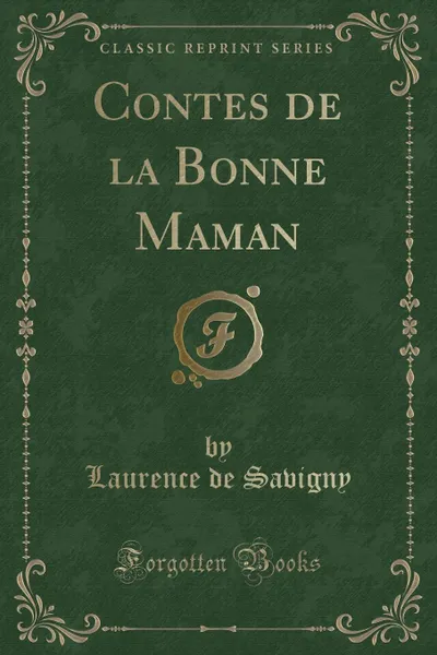 Обложка книги Contes de la Bonne Maman (Classic Reprint), Laurence de Savigny