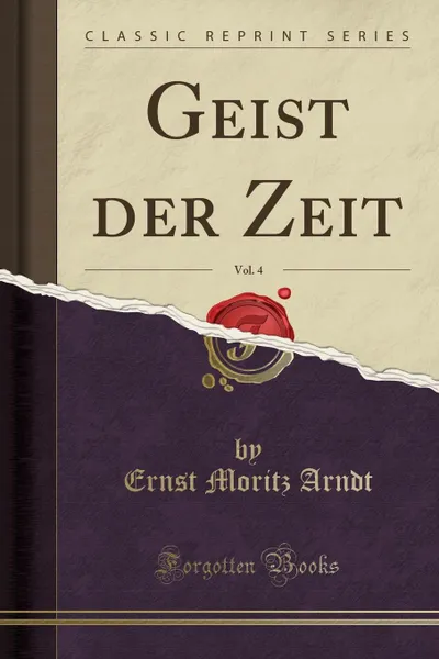 Обложка книги Geist der Zeit, Vol. 4 (Classic Reprint), Ernst Moritz Arndt