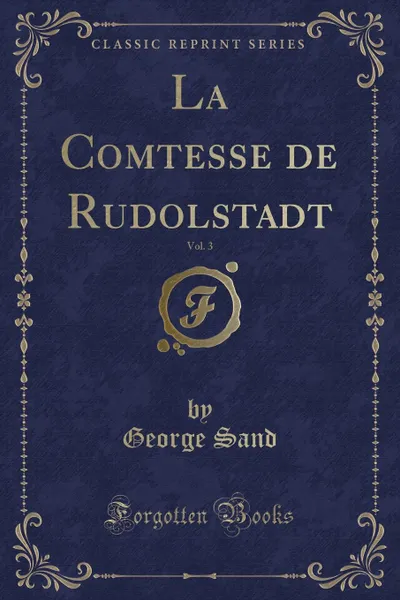 Обложка книги La Comtesse de Rudolstadt, Vol. 3 (Classic Reprint), George Sand