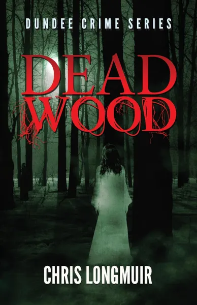 Обложка книги Dead Wood, Chris Longmuir